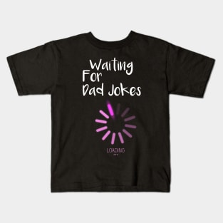 Waiting For Dad Jokes, Dad Gift Kids T-Shirt